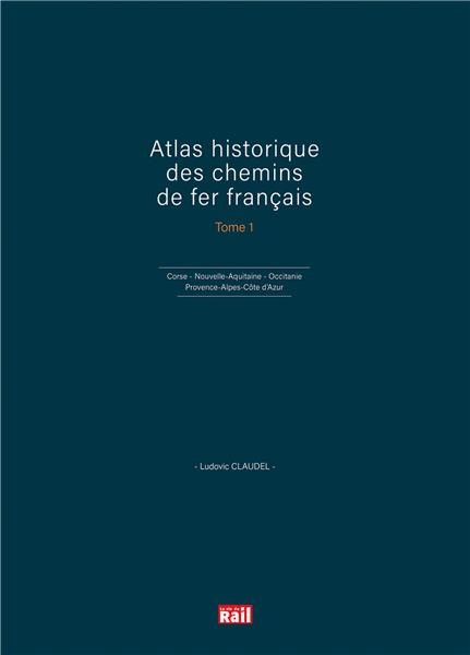 Atlas historique des chemins de fer français Tome 1
