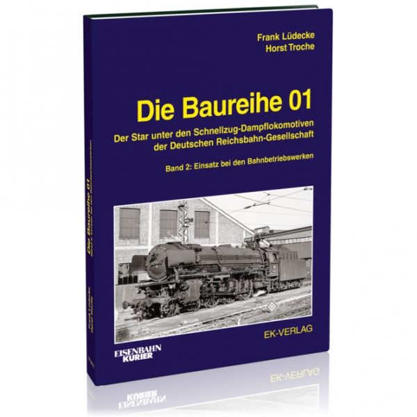 Baureihe 01 - Band 2 - Der Star unter den Schnellzug-Dampflokomotiven der Deutschen Reichsbahn-Gesellschaft / Einsatz bei den Be