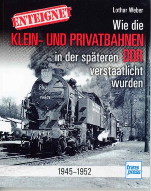 Klein und Privatbahnenen in der späteren DDR verstaatlich wurden