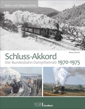 Schluss-Akkord - Der DB-Dampfbetrieb 1970-1975