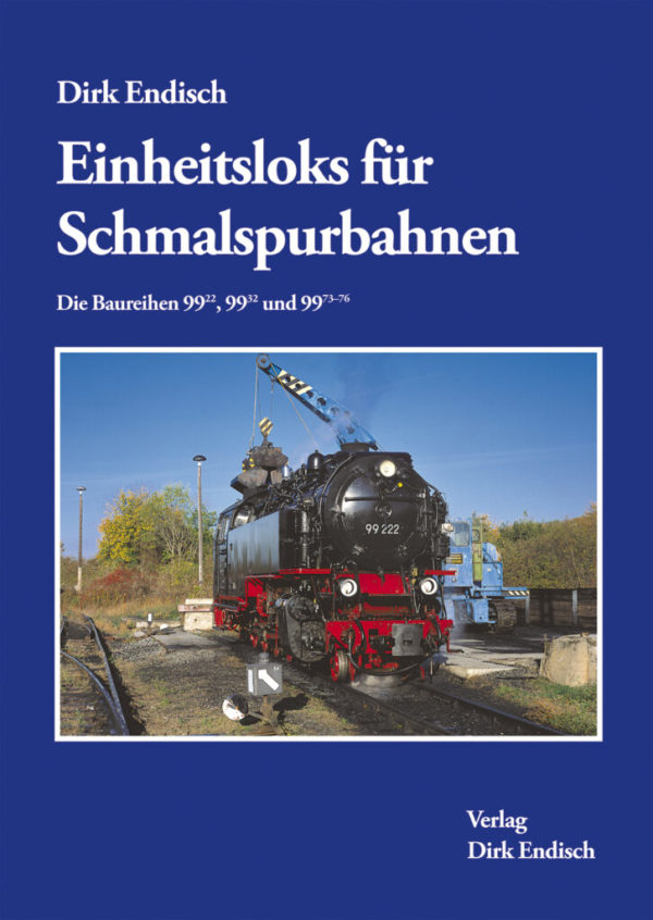 Einheitslokomotiven für Schmalspurbahnen - Die Baureihen 99.22, 99.32 und 99.73-76