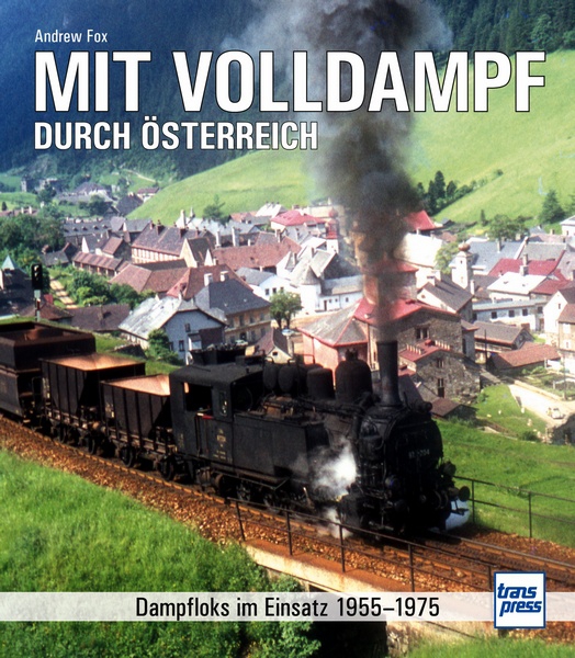 Mit Volldampf durch Österreich - Dampfloks im Einsatz 1955 – 1975