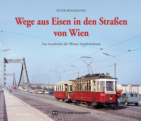 Wege aus Eisen in den Straßen von Wien - Zur Geschichte der Wiener Straßenbahnen