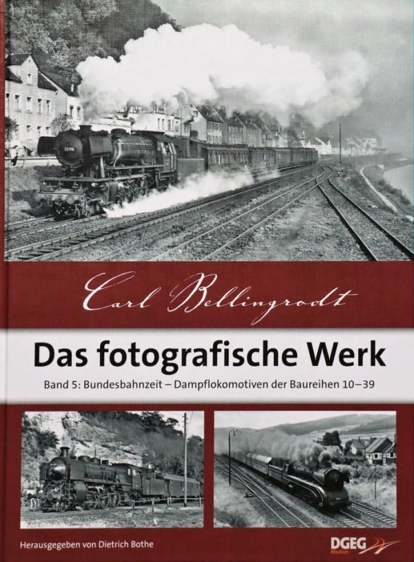 Carl Bellingrodt - Das fotografische Werk Band 5: Bundesbahnzeit – Dampflokomotiven der Baureihen 10–39