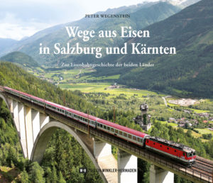 Wege aus Eisen in Salzburg und Kärnten - Zur Eisenbahngeschichte der beiden Länder