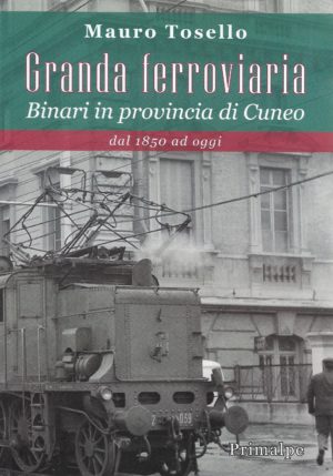 Granda ferroviaria: Binaria in provincia di Cuneo dal 1850 ad oggi