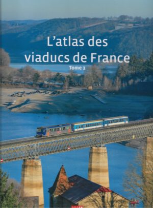 L'atlas des viaducs de France Tome 1