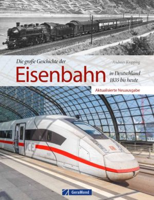 Die große Geschichte der Eisenbahn in Deutschland - 1835 bis heute