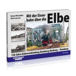 Mit der Eisenbahn über die Elbe - 150 Jahre Bahnverbindung Hamburg-Harburg – Hamburg