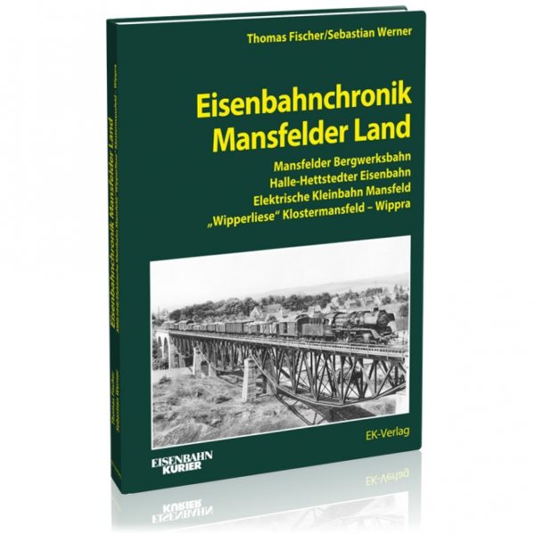 Eisenbahnchronik Mansfelder Land: Mansfelder Bergwerksbahn, Halle-Hettstedter Eisenbahn, Elektrische Kleinbahn Mansfeld, Wipper