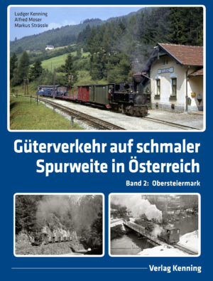 Güterverkehr über schmaler Spur - Österreich- Band 2 Obersteiermark
