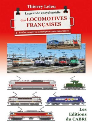 Les Locomotives électriques contemporaines (La Grande encyclopédie des Locomotives francaises Tome 4)