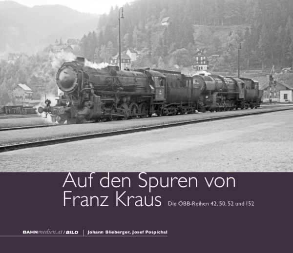 B30 - Auf den Spuren von Franz Kraus - Die ÖBB Reihen 42, 50, 52 und 152