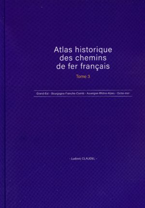 Atlas historique des chemins de fer français Tome 3