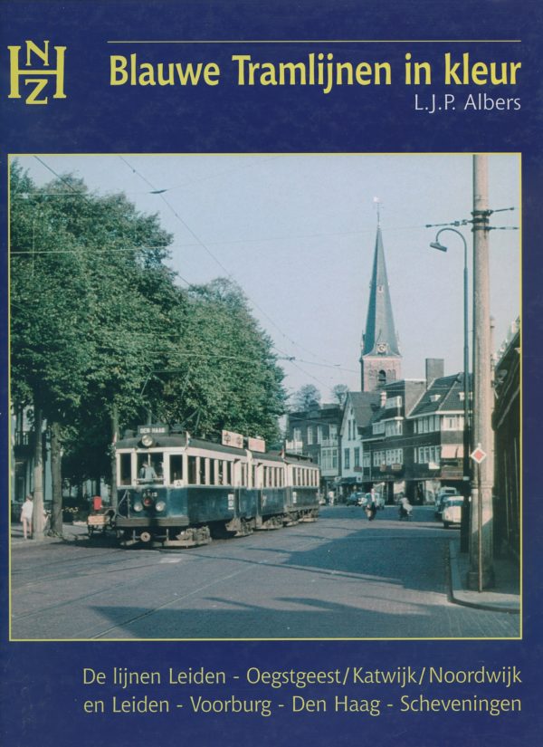 Blauwe Tramlijnen in kleur: De lijnen Leiden - Oegstgeest/Katwijk/Noordwijk en Leiden - Voorburg - Den Haag - Scheveningen