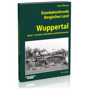 Eisenbahnchronik Bergisches Land - Wuppertal. Band 1: Strecken und Bahnhöfe in Wuppertal