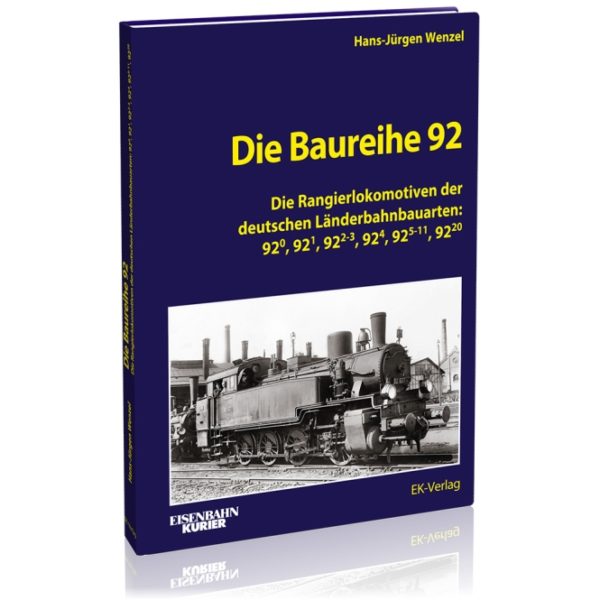 Die Baureihe 92 - Die Rangierlokomotiven der deutschen Länderbahnbauarten: 92.0, 92.1, 92.2-3, 92.4, 92.5-11, 92.20