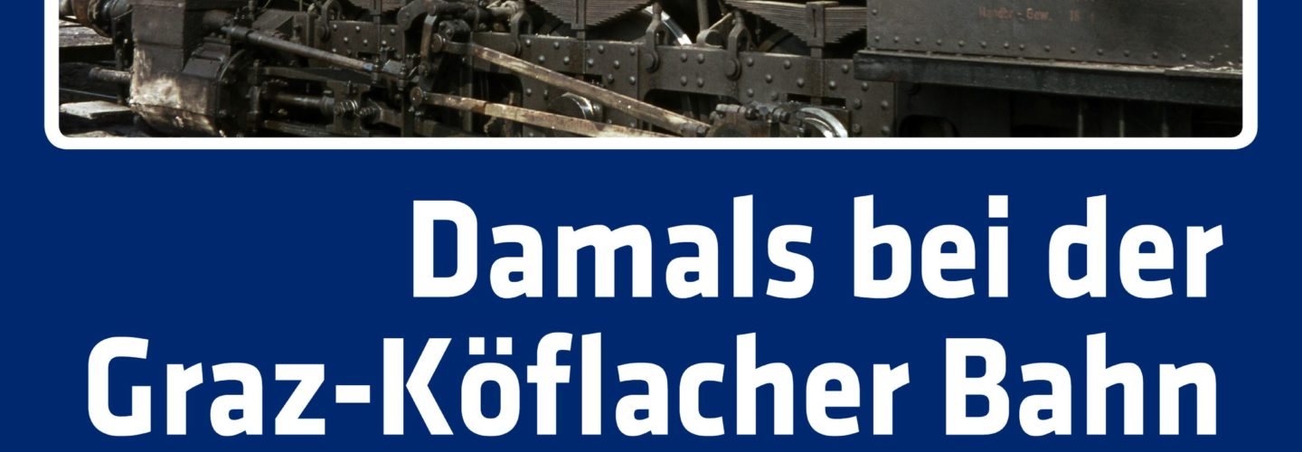 Damals bei der Graz-Köflacher Bahn - Band 1: Die Dampflokomotiven