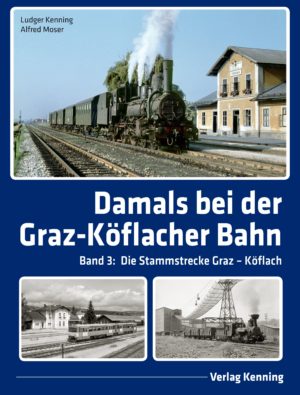Damals bei der Graz-Köflacher Bahn - Band 3: Die Stammstrecke Graz - Köflach